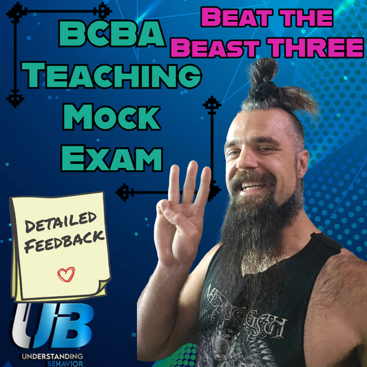 BCBA Mock Exam - Beat the BEAST THREE - Understanding Behavior